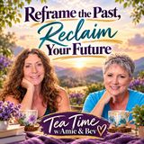Episode #336: Reframe the Past, Reclaim Your Future