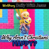Christians, Why Aren't We The Happiest People On Earth?