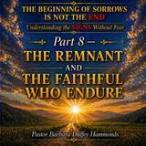 Part 8 - The Remnant and the Faithful Who Endure
