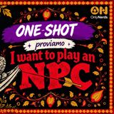 I Want to Play an NPC – Giochiamo uno One Screen Role | One-Shot Actual Play ITA
