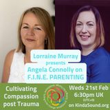 Cultivating Compassion Post Trauma | Angela Connolly on F.I.N.E. Parenting with Lorraine E Murray