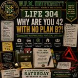 LIFE 304 Why Are You 42 With No Plan B?