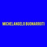 Michelangelo Buonarroti - La Storia