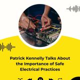 Patrick Kennelly Talks About the Importance of Safe Electrical Practices