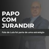 Fala de Lula foi parte de uma estratégia