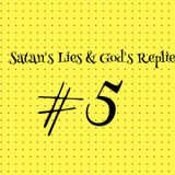 SATAN's LIES and GOD REPLIES Part #5