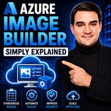 Azure Image Builder - Simply Explained