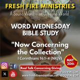 Word Wednesday Bible Study "Now Concerning the Collection" (Real Talk Concerning Giving) I Corinthians 16:1-4 (NKJV)