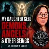 My Daughter Sees Demons, Angels & Other Beings | An Nguyen’s Story Part 1