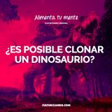 ¿Es posible clonar un dinosaurio? • Culturizando