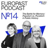 Ep. 14: The Battle for Memory: Pluralism vs. Populism in Public History