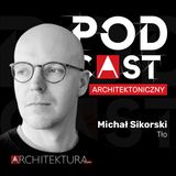 Michał Sikorski: Przedprojektowanie. Niewidzialny fragment każdej dobrej architektury