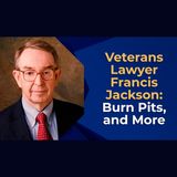 Veterans Lawyer Francis Jackson: Burn Pits, and More