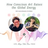 How Conscious Art Raises the Global Energy With Jeanne Bessette