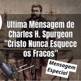 Cristo Nunca Esquece os Fracos – A Última Mensagem de Spurgeon
