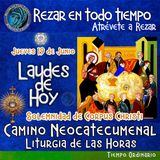LAUDES DE HOY JUEVES 19 DE JUNIO 2025. CAMINO NEOCATECUMENAL. LITURIA DE LAS HORAS. SOLEMNIDAD DE CORPUS CHRISTI.