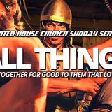 THE NTEB HOUSE CHURCH SUNDAY SERVICE: Do All Things Really Work Together For Good To Them That Love God, All Things?