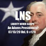 An Adams Presidency? 07/13/20 Vol. 9 #128