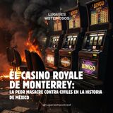 El Casino Royale de Monterrey: La peor masacre de civiles | Lugares misteriosos
