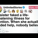 My sister faked a life-threatening illness for attention. [FULL STORY] - UnlimitedStories