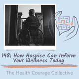148: How Hospice Can Inform Your Wellness Today