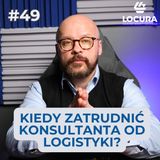 Kiedy zatrudnić konsultanta logistycznego? Przewodnik dla prezesów i właścicieli firm.