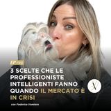 Ep #13 - 3 Scelte che le Professioniste intelligenti fanno quando il mercato è in crisi (come oggi!)