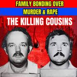 Family Bonding Over Murder & Rape | The Killing Cousins