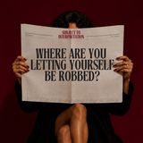 Where Are You Letting Yourself Be Robbed?