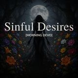 Sinful Desires [Morning Devo]