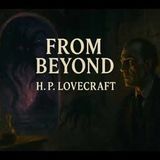 "From Beyond" by H.P. Lovecraft | Sci-Fi & Cosmic Horror Short Story (Full Audiobook)