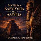 Myths of Babylonia and Assyria – Ancient Gods, Creation Myths & Biblical-Era Civilizations | Donald A. Mackenzie Audiobook Part 3