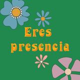 ERES PRESENCIA