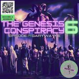 The Genesis 6 Conspiracy w/ Gary Wayne [REFOILED]