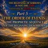 Part 5 - The Order of Events - The Prophetic Sequence of the Beginning of Sorrows