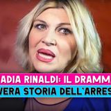 Nadia Rinaldi, Il Dramma: L'Arresto E La Condanna!