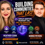 Building Communities That Last: Copilot Adoption, Microsoft 365, and the Human Side of Technology with Heather Cook [Microsoft]
