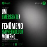 Episódio 14 - Fenómeno Empreendedor moderno