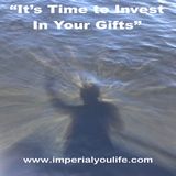 Ep. 44 - "It's Time to Invest In Your Gifts"