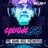 Ep. 56 - The Gang Gets Presidential