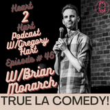 Ep.46 W/ Brian Monarch - True LA Comedy