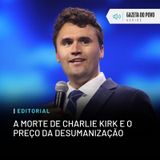 Editorial: A morte de Charlie Kirk e o preço da desumanização