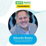 Bate-Papo Barenbrug com Eduardo Bastos, Diretor de Sustentabilidade da Bayer Crop Science