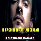 IL CASO DI JONATHAN GERLAH (Lo Strano Canale Podcast)