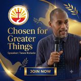 CHOSEN FOR GREATER THINGS