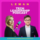 #51 | What Makes a Tech Leader Successful? w/ Łukasz Filut