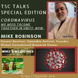 TSC Talks-SPECIAL EDITION: CORONAVIRUS with Mike Robinson~Cancer Survivor/Cannabis Activist - Founder, Global Cannabinoid Research Center