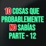 10 Cosas Que No Sabías Parte 12