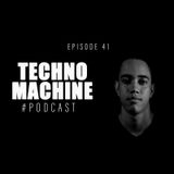 Techno Machine Podcast #EPISODE41