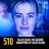 510 - Black Death: The Bizarre Kidnapping of Chloe Ayling